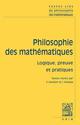 PHILOSOPHIE DES MATHEMATIQUES T.2  -  LOGIQUE, PREUVE ET PRATIQUES 
